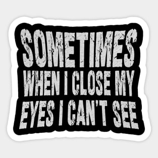 sometimes when i close my eyes i can't see Sticker